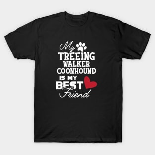 Treeing walker coonhound - My treeing walker coonhound is my best friend T-Shirt